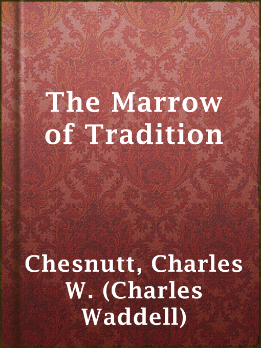 Title details for The Marrow of Tradition by Charles W. (Charles Waddell) Chesnutt - Wait list
